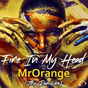 MRORANGE - FIRE IN MY HEAD (THE REMIXES)